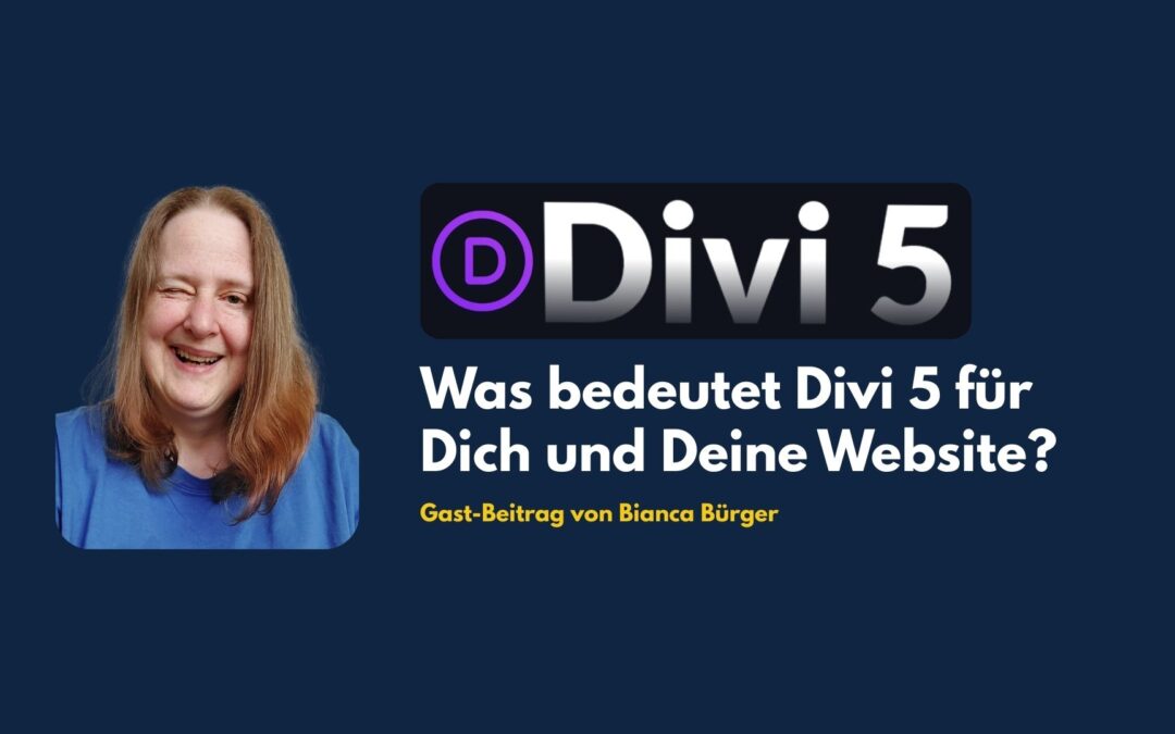 Was bedeutet Divi 5 für Dich und Deine Website?